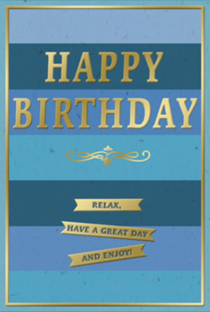 The birthday card in view radiates a composed, graceful charm, as if created for someone who treasures peaceful moments as much as festive ones. Its entire face is wrapped in broad, horizontal bands of blue, each stripe a slightly different tone-from deep navy at the bottom to lighter, serene sky blue near the top-evoking the gentle layering of evening light over Hendon's rooftops. Centered in this sea of blue, the message HAPPY BIRTHDAY stands out in generous, embossed gold letters, each character neat, upright, and quietly proud. The metallic surface reflects light in a soft, brushed gleam rather than a bright flash, keeping the overall feeling soothing and measured. Directly beneath this main greeting, an ornate golden flourish stretches across the card, its looping curves a nod to classic stationery design and traditional craftsmanship. Under the flourish, three slim golden banners are aligned one after another, carrying the friendly encouragement: Relax, have a great day and enjoy! The banners have crisp edges and carefully spaced letters, as if laid out by a designer who loves precision. Around the perimeter runs a fine gold border, framing the composition with a sense of completeness, like a favourite view framed on the wall of a quiet Hendon home. The card stock appears to have a silky, matte texture, with the raised gold elements providing a subtle tactile contrast under the fingertips. One can imagine this card resting beside a vase of fresh birthday flowers on a table near Brent Cross, the blues mirroring cool petals and the gold harmonizing with warm indoor light. It feels perfect for sending calm, sincere birthday wishes to someone who values elegance, comfort, and the pleasure of taking their special day slowly.